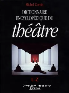 Dictionnaire encyclopédique du théâtre L-Z