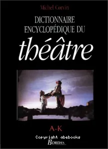 Dictionnaire encyclopédique du théâtre A-K