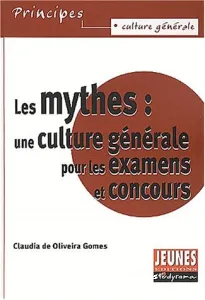 Les Mythes : une culture générale pour les examens et concours.