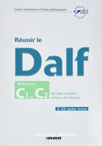 Réussir le DALF, niveaux C1-C2 du cadre européen commun de référence