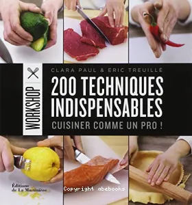200 techniques indispensables : Cuisiner comme un pro !