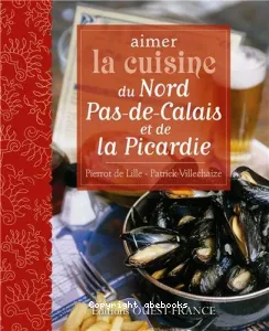 Aimer la cuisine du Nord Pas-de-Calais et de Picardie