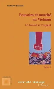 Pouvoirs et marchés au Vietnam I : Le travail et l'argent