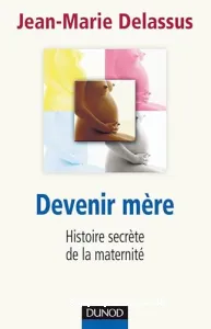 Devenir mère : histoire secrète de la maternité