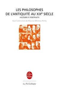 Les Philosophes de l'antiquité au XX siècles : histoire et portraits