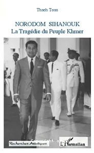 Norodom Sihanouk 1922-2012 : La tragédie du peuple khmer