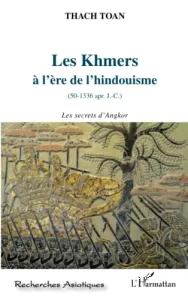 Les Khmers à l'ère de l'hindouisme (50-1336 apr. J.-C.)