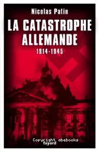 La catastrophe allemande (1914-1945)