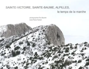 Sainte-Victoire, Sainte-Baume, Alpilles, le temps de la marche, hivers 2010-2013
