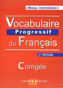 Vocabulaire progressif du français, niveau intermédiaire A2/B1 - Corrigés