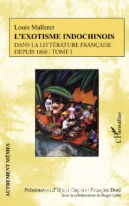 L'Exotisme indochinois dans la littérature française depuis 1860 (tome I)
