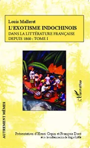 L'Exotisme indochinois dans la littérature française depuis 1860 (tome I)