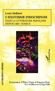 L'Exotisme indochinois dans la littérature française depuis 1860 (tome II)