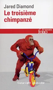 Le Troisième chimpanzé : Essai sur l'évolution et l'avenir de l'animal humain