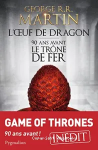 L'Oeuf de dragon : 90 ans avant le Trône de Fer