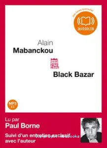 Black Bazar [enregistrement sonore] / Alain Mabanckou = Lu par Paul Borne suivi d'un entretien exclusif avec l'auteur