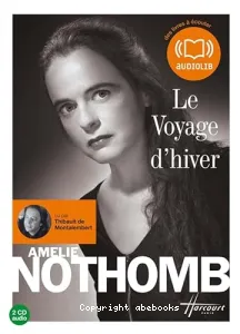 Le Voyage d'hiver [Enregistrement sonore] / Amélie Nothomb - Lu par Thibault de Montalembert
