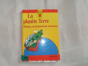 La Planète Terre : histoire, environnement, ressources