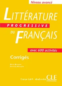 Littérature progressive du français Niveau avancé - Corrigés, avec 600 activités