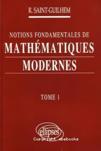 Notions fondamentales de mathématiques modernes (tome I)