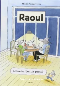 Raoul ; attendez ! je suis pressé !