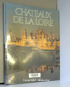 Les Châteaux de la Loire (éd. Larousse)