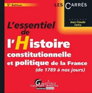 L'Essentiel de l'histoire constitutionnelle et politique de la France (5e édition)