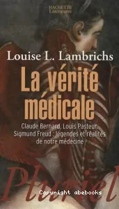 La vérité médicale : Claude Bernard, Louis Pasteur, Sigmund Freud