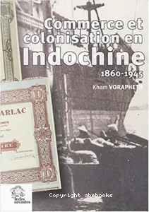 Commerce et colonisation en Indochine (1860-1945) : Les maisons de commerce françaises, un siècle d'aventure humaine