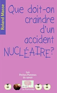 Que doit-on craindre d'un accident nucléaire ?