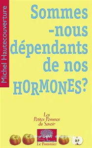 Sommes-nous dépendants de nos hormones ?