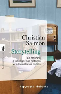 Storytelling, la machine à fabriquer des histoires et à formater les esprits