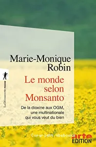 Le Monde selon Monsanto : De la dioxine aux OGM, une multinationale qui vous veut du bien