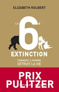 La 6e extinction : Comment l'homme détruit la vie