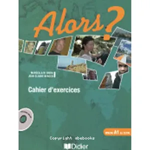 Alors ? niveau A1 – Cahier d’exercices + CD audio