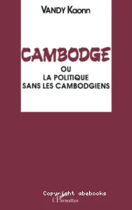 Cambodge ou la politique sans les Cambodgiens