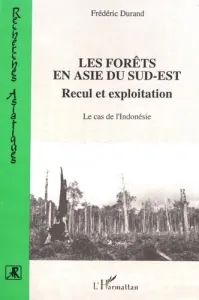 Les Forêts en Asie du Sud-Est : Recul et exploitation