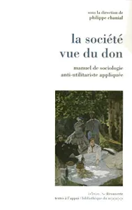 La Société vue du don ; manuel de sociologie anti-utilitariste appliquée