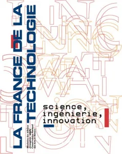 La France de la technologie : science, ingénierie, innovation