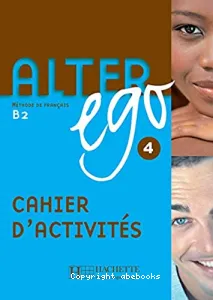 Alter Ego 4 cahier d'activités, B2