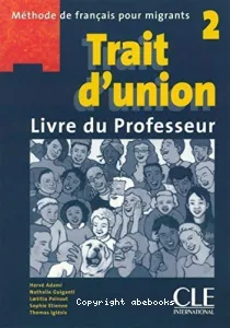 Trait d'union 2 - Méthode de français pour migrants - Livre du professeur