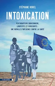 Intoxication : Perturbateurs endocriniens, lobbyistes, eurocrates : une bataille d'influence contre la santé