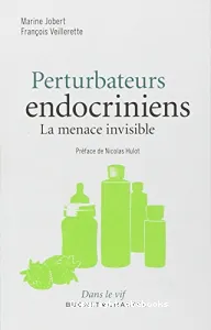 Perturbateurs endocriniens : La menace invisible