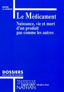 Le Médicament , naissance, vie et mort d'un produit pas comme les autres