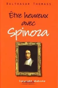 Être heureux avec Spinoza