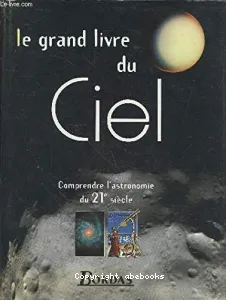 Le Grand livre du ciel : Comprendre l'astronomie du 21e siècle