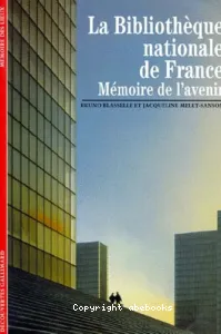 La Bibliothèque nationale de France : mémoire de l'avenir