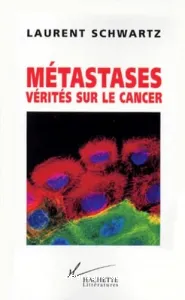 Métastases. Vérités sur le cancer