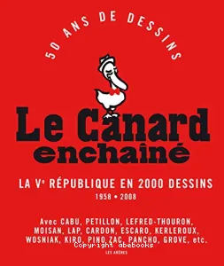 Le Canard enchaîné, 50 ans de dessins : la Ve République en 2.000 dessins, 1958-2008