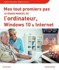 Le grand manuel de l'ordinateur, Windows 10 & Internet